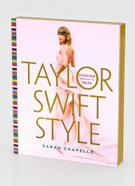Title: Taylor Swift Style: Fashion Through the Eras, Author: Sarah Chapelle