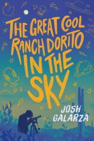 Title: The Great Cool Ranch Dorito in the Sky, Author: Josh Galarza