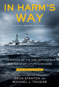 Title: In Harm's Way, Young Readers Edition: The Sinking of the USS Indianapolis and the Story of Its Survivors, Author: Doug Stanton