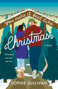 Title: You Make It Feel like Christmas: A Novel, Author: Sophie Sullivan