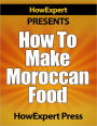 How To Make Moroccan Food - Your Step-By-Step Guide To Morocco Food Recipes