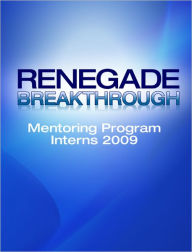 Renegade Breakthrough: Mentoring Program Interns Of 2009
