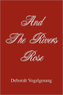 And The Rivers Rose
