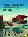 Victoria, Then and Now : The Centennial Edition 1909-2009