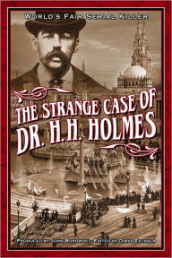 The Strange Case of Dr. H.H. Holmes: World's Fair Serial Killer