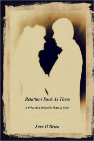 Relations Such As These: A Pride and Prejudice What If Story