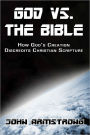 God vs. The Bible: How God's Creation Discredits Christian Scripture