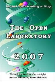 The Open Laboratory: 2007: The Best Science Writing on Blogs