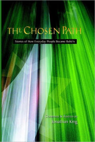 The Chosen Path: Stories of How Everyday People Became Baha'i's