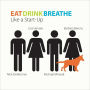 Eat Drink Breathe Like a Start a Start-up