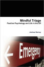 Mindful Triage--Positive Psychology And Life In The Er