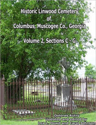 Historic Linwood Cemetery of Columbus, Muscogee Co., Georgia: Volume 2, Sections C-G