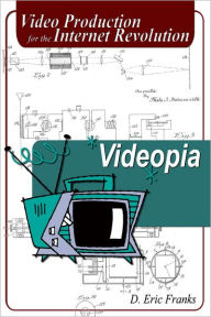 Videopia: Video Production for the Internet Revolution