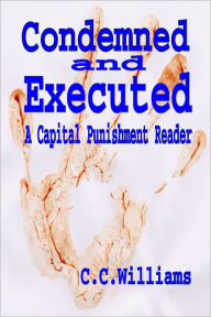 Condemned and Executed: A Capital Punishment Reader