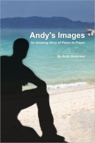 Andy's Images: An Amazing Story of Player to Prayer