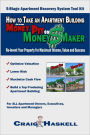 How to Take an Apartment Building from Money Pit to Money Maker: Re-Invent Your Property for Maximum Income, Value and Success