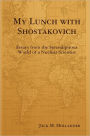 My Lunch with Shostakovich: Essays from the Serendipitous World of a Nuclear Scientist