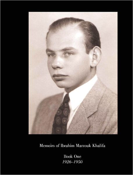 Memoirs of Ibrahim Marzouk Khalifa : Book One 1926-1950 by Ibrahim Khalifa | 9781257181605 | NOOK Book (eBook) | Barnes &amp; Noble - 9781257181605_p0_v1_s1200x630