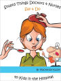 Stupid Things Doctors & Nurses Say & Do to Kids In the Hospital