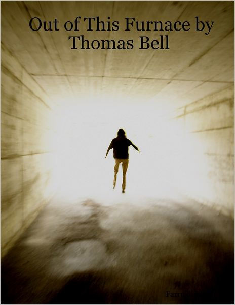 a plot line of tragedy and turmoil in out of this furnace by thomas bell a plot line of tragedy and turmoil in out of this furnace by thomas bell