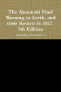 The Anunnaki Final Warning to Earth, and Their Return In 2022.: 5th Edition