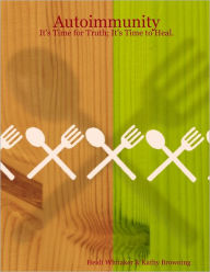 Autoimmunity: It's Time for Truth; It's Time to Heal.