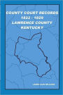County Court Records 1822-1829: Vol I: Lawrence County, KY
