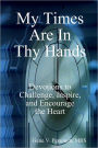 My Times Are In Thy Hands: Devotions to Challenge, Inspire, and Encourage the Heart