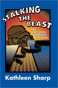 Stalking the Beast: How Hollywood Super-Sized King Kong