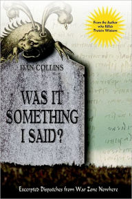 Was It Something I Said? : Excerpted Dispatches from War Zone Nowhere