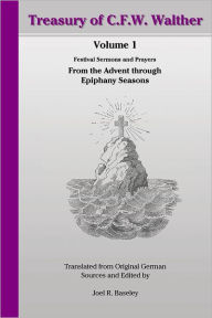 Treasury of C.F.W. Walther: Volume 1: Festival Sermons and Prayers: From the Advent through Epiphany Seasons