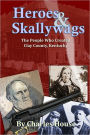 Heroes & Skallywags: The People Who Created Clay County, Kentucky