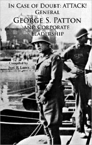 In Case of Doubt: Attack!: General George S. Patton And Corporate Leadership