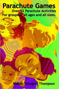Parachute Games: Over 50 Parachute Activities for Groups of all Ages and all Sizes