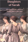 Daughters of Sarah: Mormon Women Pioneers Defend Plural Marriage