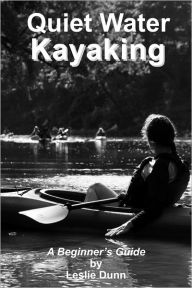 Quiet Water Kayaking: A Beginner's Guide