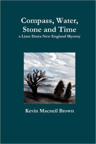 Compass, Water, Stone and Time: A Liam Dutra New England Mystery
