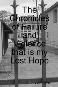 The Chronicles of Failure and Violence that Is My Lost Hope