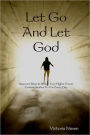 Let Go and Let God: Discover Ways In Which Your Higher Power Communicates To You Every Day