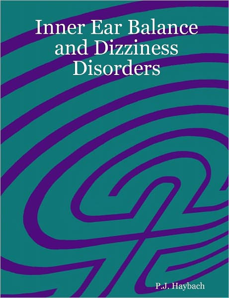 Inner Ear Balance and Dizziness Disorders by P.J. Haybach | NOOK Book ...