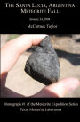 The Santa Lucia, Argentina Meteorite Fall : January 24, 2008: Monograph #1 of the Mctcorite Expedition Series: Texas Mctcorite Laboratory