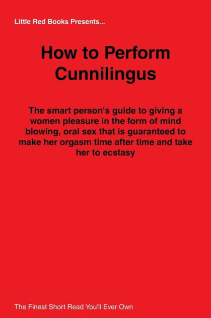 How To Perform Cunnilingus The Smart Persons Guide To Giving A Women Pleasure In The Form Of 6705