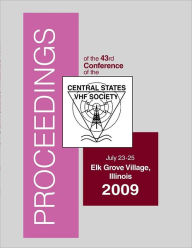 Proceedings of the 43rd Conference of the Central States VHF Society: July 23-25 Elk Grove Village, Illinois 2009