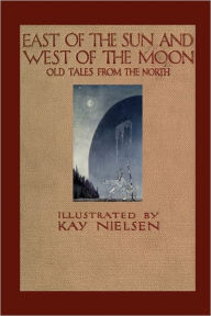 East of the Sun and West of the Moon: Old Tales from the North