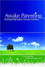 Awake Parenting: Parenting With Purpose, Presence and Power