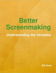 Better Screenmaking: Understanding the Variables