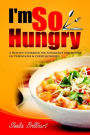 I'm So Hungry!: A healthy cookbook for asthmatics and anyone on prednisone & corticosteroids