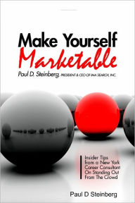 Make Yourself Marketable : Insider Tips from a New York Career Consultant on Standing Out from the Crowd