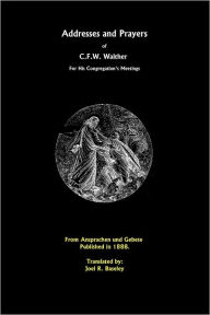 Addresses and Prayers of C. F. W. Walther: 1888: From Ansprachen und Gebete: For His Congregation's Meetings