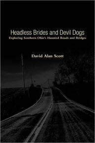 Headless Brides and Devil Dogs: Exploring Southern Ohio's Haunted Roads and Bridges